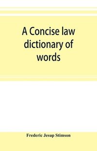 bokomslag A concise law dictionary of words, phrases, and maxims