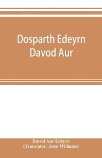 bokomslag Dosparth Edeyrn Davod Aur; or, The ancient Welsh grammar, which was compiled by royal command in the thirteenth century by Edeyrn the Golden tongued, to which is added Y pum llyfr kerddwriaeth, or ...