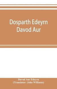 bokomslag Dosparth Edeyrn Davod Aur; or, The ancient Welsh grammar, which was compiled by royal command in the thirteenth century by Edeyrn the Golden tongued, to which is added Y pum llyfr kerddwriaeth, or