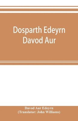 bokomslag Dosparth Edeyrn Davod Aur; or, The ancient Welsh grammar, which was compiled by royal command in the thirteenth century by Edeyrn the Golden tongued, to which is added Y pum llyfr kerddwriaeth, or