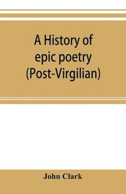 bokomslag history of epic poetry (post-Virgilian)