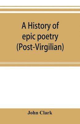 A history of epic poetry (post-Virgilian) 1