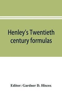bokomslag Henley's Twentieth century formulas, recipes and processes; containing ten thousand selected household and workshop formulas, recipes, processes and moneysaving methods for the practical use of