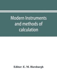 bokomslag Modern instruments and methods of calculation; a handbook of the Napier tercentenary exhibition