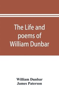 bokomslag The life and poems of William Dunbar