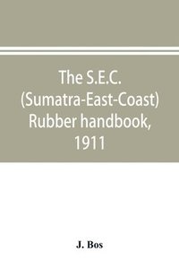 bokomslag S.E.C. (Sumatra-East-Coast) rubber handbook, 1911