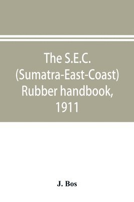 The S.E.C. (Sumatra-East-Coast) rubber handbook, 1911 1