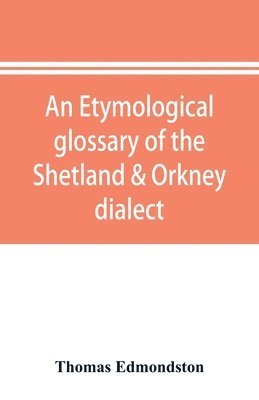 bokomslag An etymological glossary of the Shetland & Orkney dialect