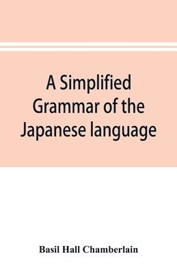 bokomslag A simplified grammar of the Japanese language (modern written style)