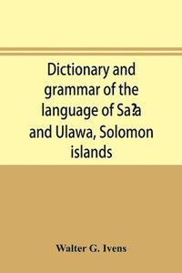 bokomslag Dictionary and grammar of the language of Sa&#699;a and Ulawa, Solomon islands