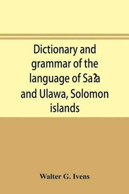 bokomslag Dictionary and grammar of the language of Sa&#699;a and Ulawa, Solomon islands