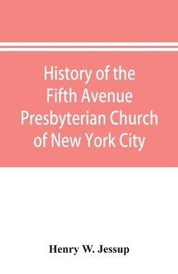 bokomslag History of the Fifth Avenue Presbyterian Church of New York City, New York