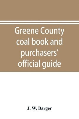 J W Barger, J. W. Barger - Greene County coal book and purchasers' official guide, Häftad