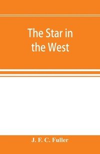 bokomslag The star in the West; a critical essay upon the works of Aleister Crowley