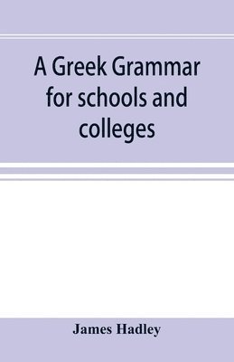 A Greek grammar for schools and colleges 1