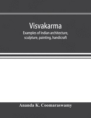 bokomslag Visvakarma; examples of Indian architecture, sculpture, painting, handicraft