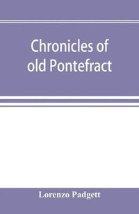 bokomslag Chronicles of old Pontefract