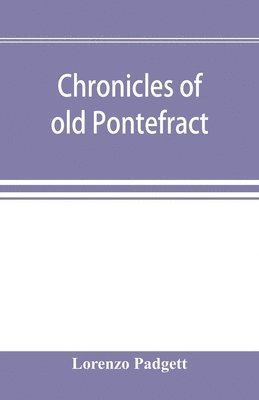 Chronicles of old Pontefract 1