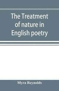bokomslag The treatment of nature in English poetry between Pope and Wordsworth