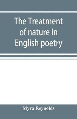 The treatment of nature in English poetry between Pope and Wordsworth 1