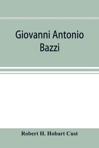 bokomslag Giovanni Antonio Bazzi, hitherto usually styled "Sodoma," the man and the painter, 1477-1549; a study