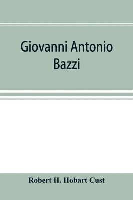 bokomslag Giovanni Antonio Bazzi, hitherto usually styled "Sodoma," the man and the painter, 1477-1549; a study