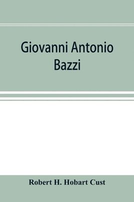 bokomslag Giovanni Antonio Bazzi, hitherto usually styled Sodoma, the man and the painter, 1477-1549; a study