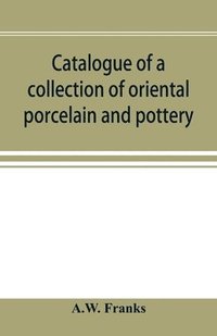 bokomslag Catalogue of a collection of oriental porcelain and pottery