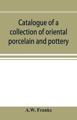 Catalogue of a collection of oriental porcelain and pottery 1