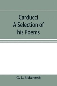 bokomslag Carducci; A Selection of his Poems, with verse translations notes, and three introductory Essays