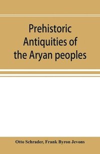 bokomslag Prehistoric antiquities of the Aryan peoples