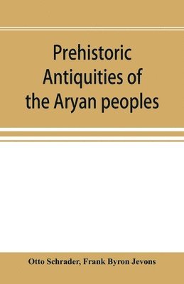 bokomslag Prehistoric antiquities of the Aryan peoples