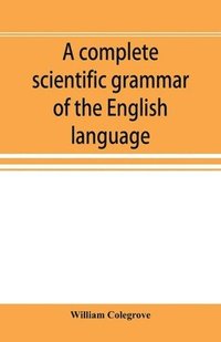 bokomslag A complete scientific grammar of the English language