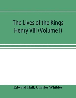 bokomslag The Lives of the Kings; Henry VIII (Volume I)