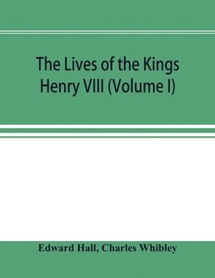 Lives of the Kings; Henry VIII (Volume I) 1
