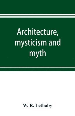 Architecture, mysticism and myth 1