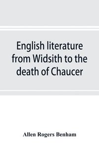 bokomslag English literature from Widsith to the death of Chaucer; a source book