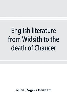 Allen Rogers Benham - English literature from Widsith to the death of Chaucer; a source book, Häftad