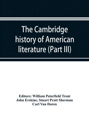 The Cambridge history of American literature; Later National Literature, (Part III) 1