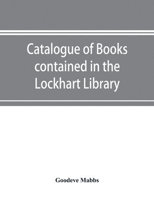 Goodeve Mabbs - Catalogue of books contained in the Lockhart Library and in the Library of the London Missionary Society, Häftad
