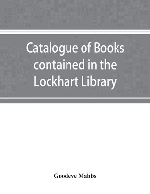 Catalogue of books contained in the Lockhart Library and in the Library of the London Missionary Society 1