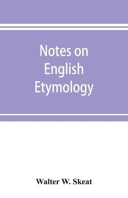 bokomslag Notes on English etymology; chiefly reprinted from the Transactions of the Philological society