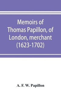 bokomslag Memoirs of Thomas Papillon, of London, merchant. (1623-1702)