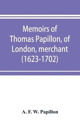 bokomslag Memoirs of Thomas Papillon, of London, merchant. (1623-1702)