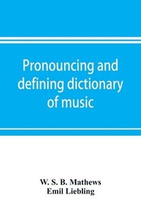 bokomslag Pronouncing and defining dictionary of music