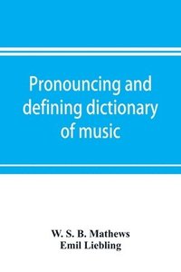 bokomslag Pronouncing and defining dictionary of music