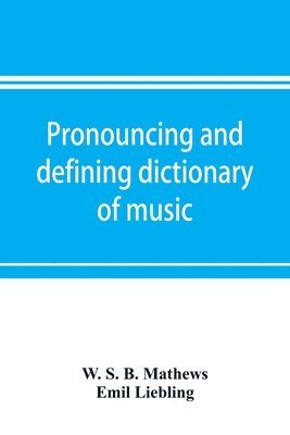 bokomslag Pronouncing and defining dictionary of music
