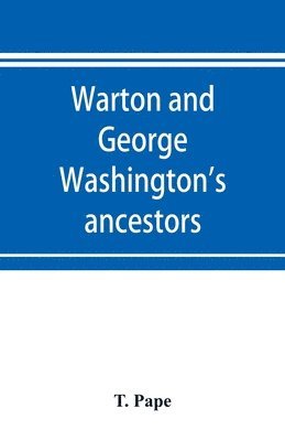 T Pape, T. Pape - Warton and George Washington's ancestors, Häftad