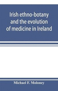 bokomslag Irish ethno-botany and the evolution of medicine in Ireland