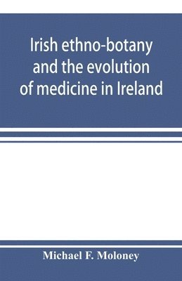 bokomslag Irish ethno-botany and the evolution of medicine in Ireland